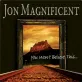 Jon Magnificent: You Won't  Believe This 