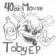 "Toby EP" - 40oz Mouse