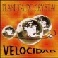 Planeta De Crystal - Velocidad